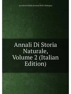 Annali Di Storia Naturale, Volume 2 (Italian Edition)