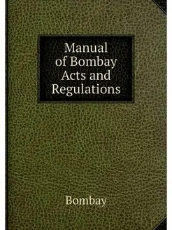 Manual of Bombay Acts and Regulations