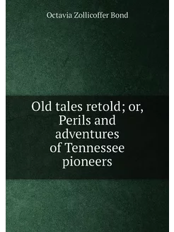 Old tales retold or, Perils and adventures of Tenne