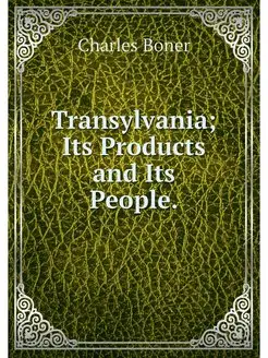 Transylvania Its Products and Its Pe