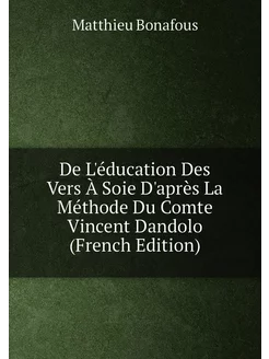 De L'éducation Des Vers À Soie D'après La Méthode Du