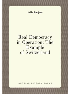 Real Democracy in Operation The Example of Switzerland