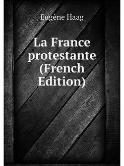 La France protestante (French Edition)