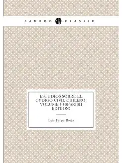 Estudios Sobre El Código Civil Chileno, Volume 6 (Sp