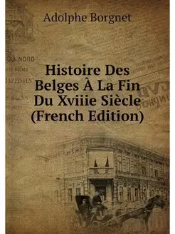 Histoire Des Belges A La Fin Du Xviii