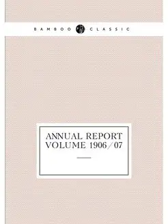 Annual report Volume 1906 07