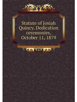 Statute of Josiah Quincy. Dedication ceremonies, Oct