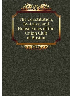 The Constitution, By-Laws, and House Rules of the Un