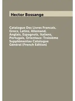 Catalogue Des Livres Francais, Grecs, Latins, Allema