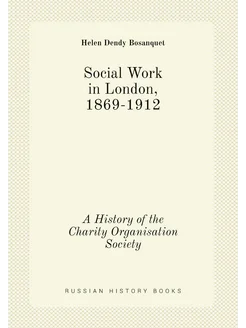 Social Work in London, 1869-1912. A History of the C