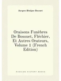 Oraisons Funèbres De Bossuet, Fléchier, Et Autres Or