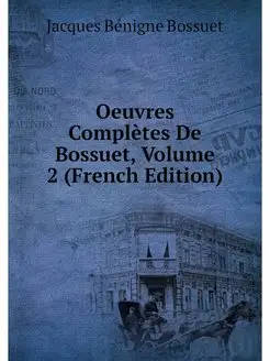 Oeuvres Completes De Bossuet, Volume