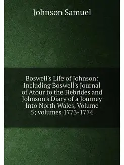 Boswell's Life of Johnson Including Boswell's Journ