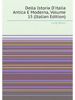 Della Istoria D'italia Antica E Moderna, Volume 15 (