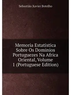 Memoria Estatistica Sobre Os Dominios Portuguezes Na