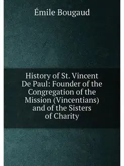 History of St. Vincent De Paul Founder of the Congr