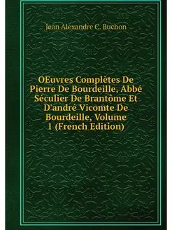 OEuvres Completes De Pierre De Bourde