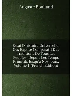 Essai D'histoire Universelle, Ou Exposé Comparatif