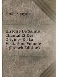 Histoire De Sainte Chantal Et Des Ori