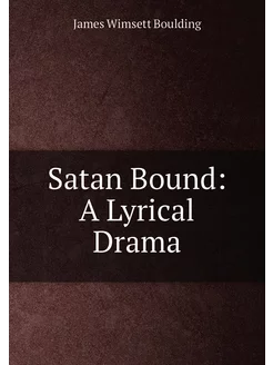 Satan Bound A Lyrical Drama