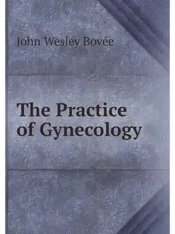 The Practice of Gynecology