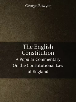 The English Constitution. A Popular C