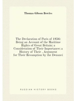 The Declaration of Paris of 1856 Being an Account o