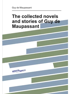 The collected novels and stories of Guy de Maupassant