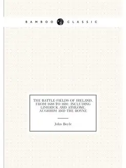 The battle-fields of Ireland, from 1688 to 1691 inc