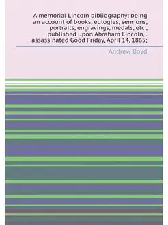 A memorial Lincoln bibliography being an account of