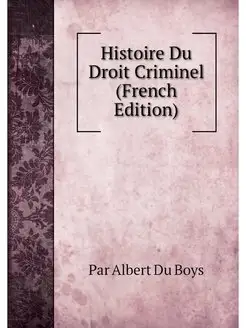 Histoire Du Droit Criminel (French Ed