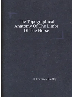 The Topographical Anatomy Of The Limbs Of The Horse