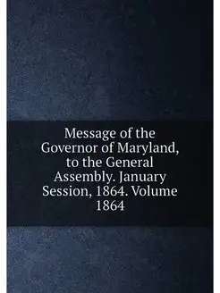 Message of the Governor of Maryland, to the General