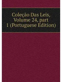 Colecao Das Leis, Volume 24.part 1 (