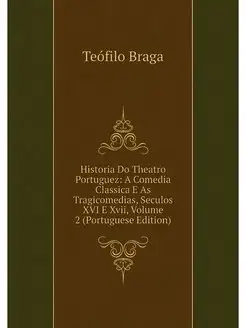 Historia Do Theatro Portuguez A Come