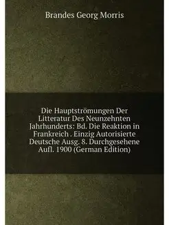 Die Hauptströmungen Der Litteratur Des Neunzehnten J