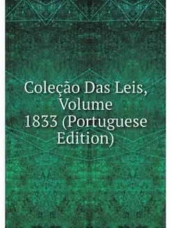 Colecao Das Leis, Volume 1833 (Portug