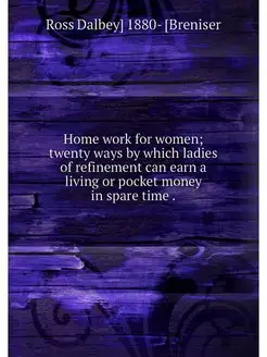 Home work for women twenty ways by which ladies of