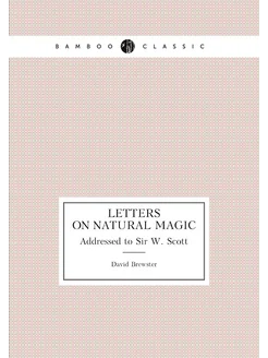 Letters On Natural Magic. Addressed to Sir W. Scott