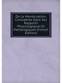 De La Menstruation, Consideree Dans S