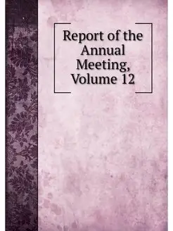 Report of the Annual Meeting, Volume 12