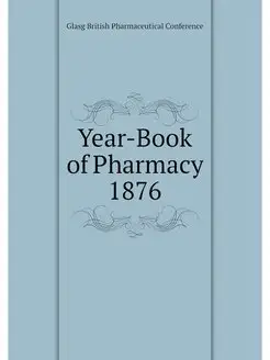 Year-Book of Pharmacy 1876