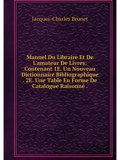 Manuel Du Libraire Et De L'amateur De