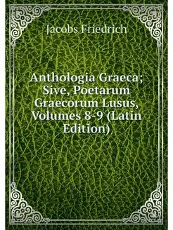 Anthologia Graeca Sive, Poetarum Gra