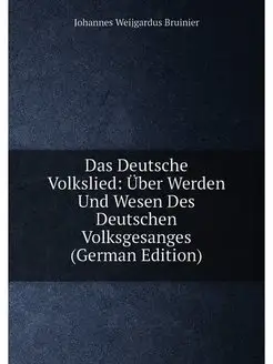 Das Deutsche Volkslied Über Werden Und Wesen Des De