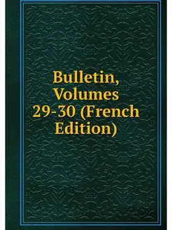 Bulletin, Volumes 29-30 (French Edition)