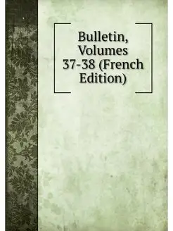 Bulletin, Volumes 37-38 (French Edition)