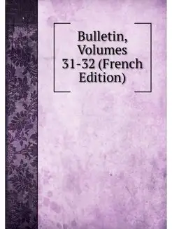 Bulletin, Volumes 31-32 (French Edition)