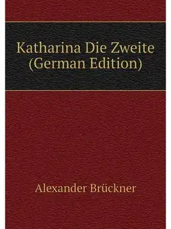 Katharina Die Zweite (German Edition)