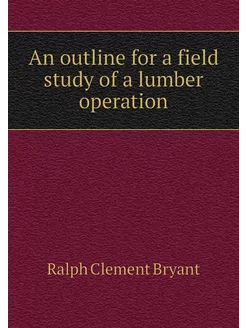 An outline for a field study of a lumber operation